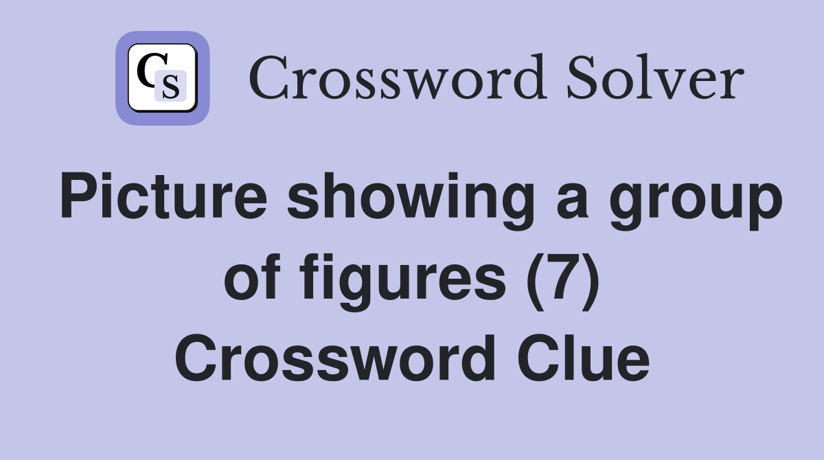Picture showing a group of figures (7) Crossword Clue Answers